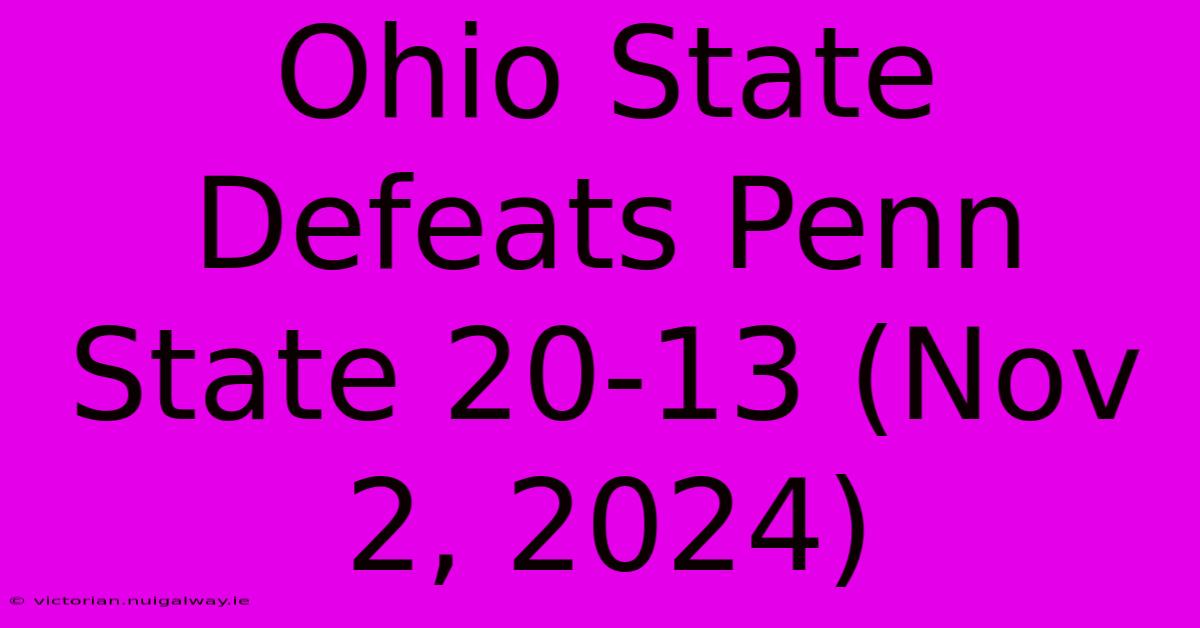 Ohio State Defeats Penn State 20-13 (Nov 2, 2024)