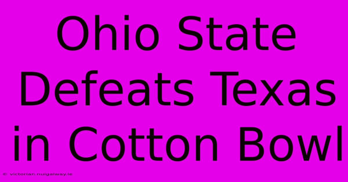 Ohio State Defeats Texas In Cotton Bowl