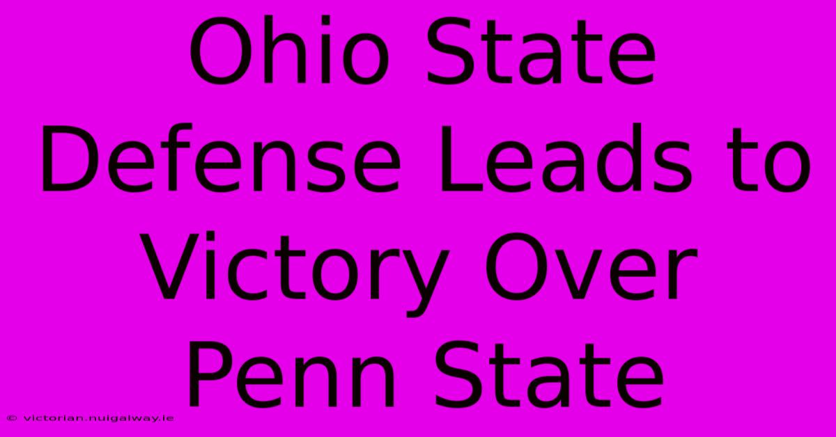 Ohio State Defense Leads To Victory Over Penn State 