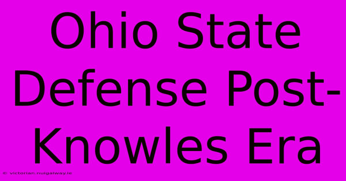 Ohio State Defense Post-Knowles Era