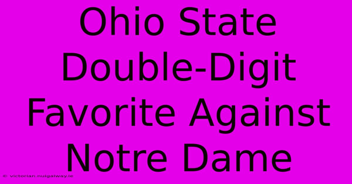 Ohio State Double-Digit Favorite Against Notre Dame