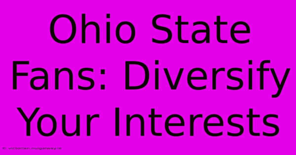 Ohio State Fans: Diversify Your Interests