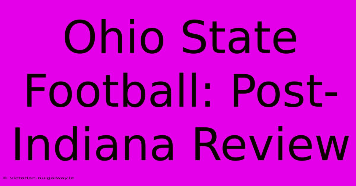 Ohio State Football: Post-Indiana Review