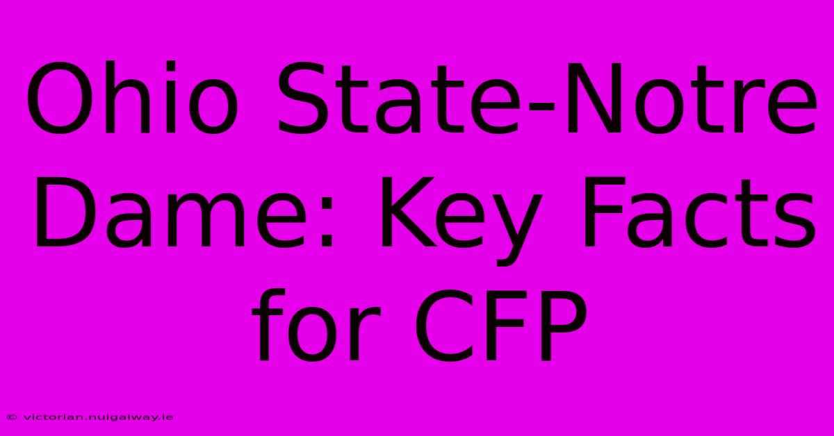 Ohio State-Notre Dame: Key Facts For CFP