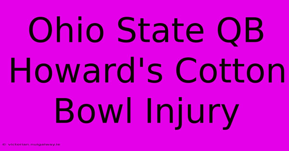 Ohio State QB Howard's Cotton Bowl Injury