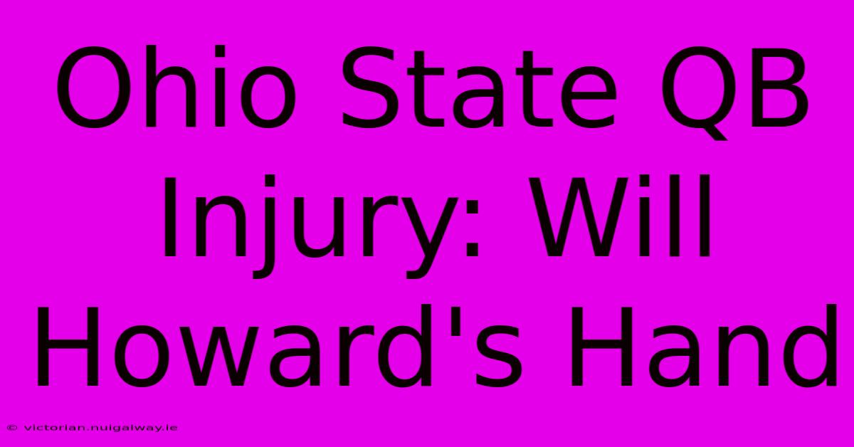 Ohio State QB Injury: Will Howard's Hand