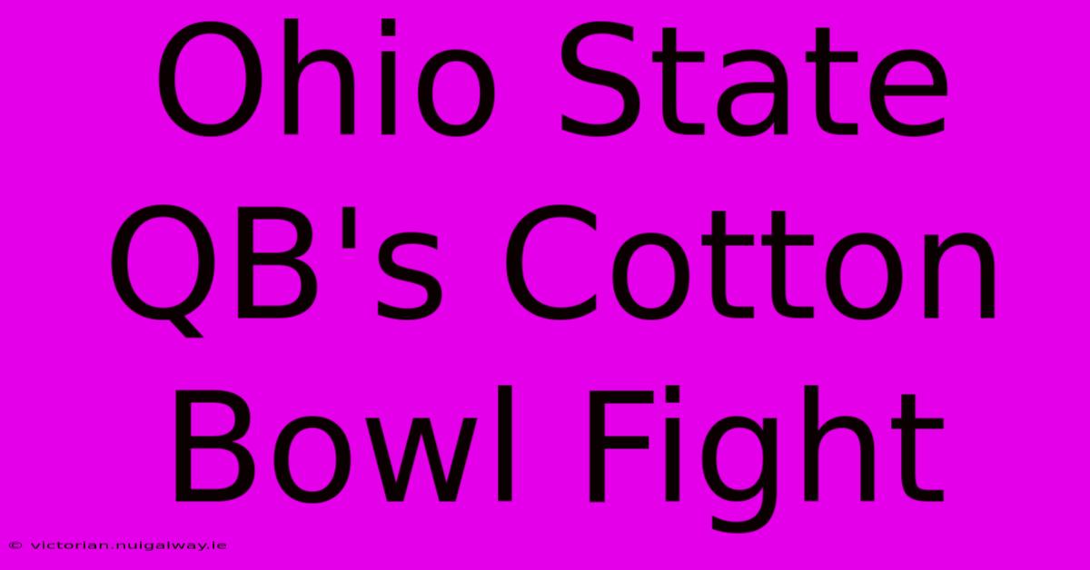 Ohio State QB's Cotton Bowl Fight