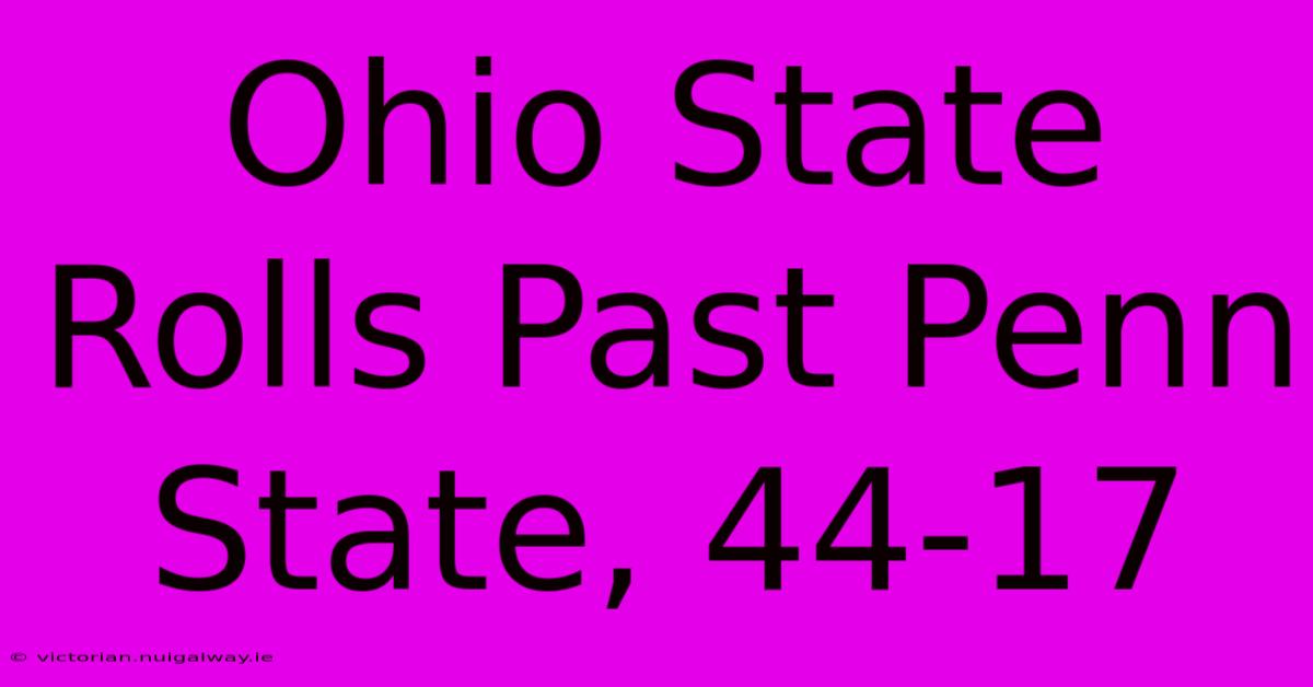 Ohio State Rolls Past Penn State, 44-17