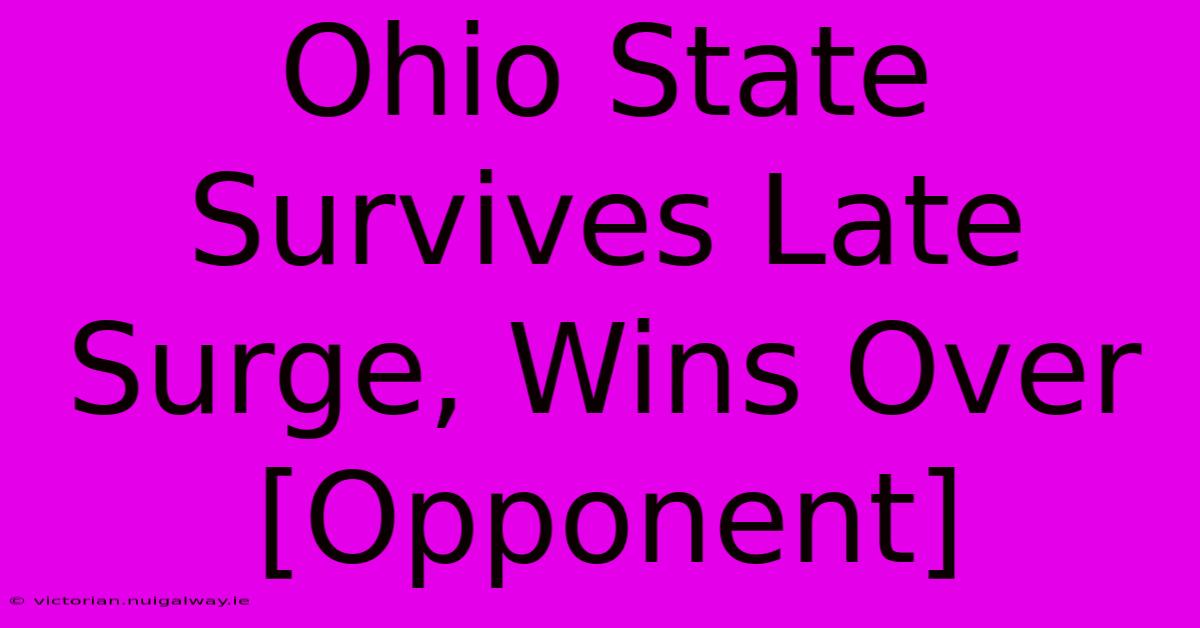 Ohio State Survives Late Surge, Wins Over [Opponent]