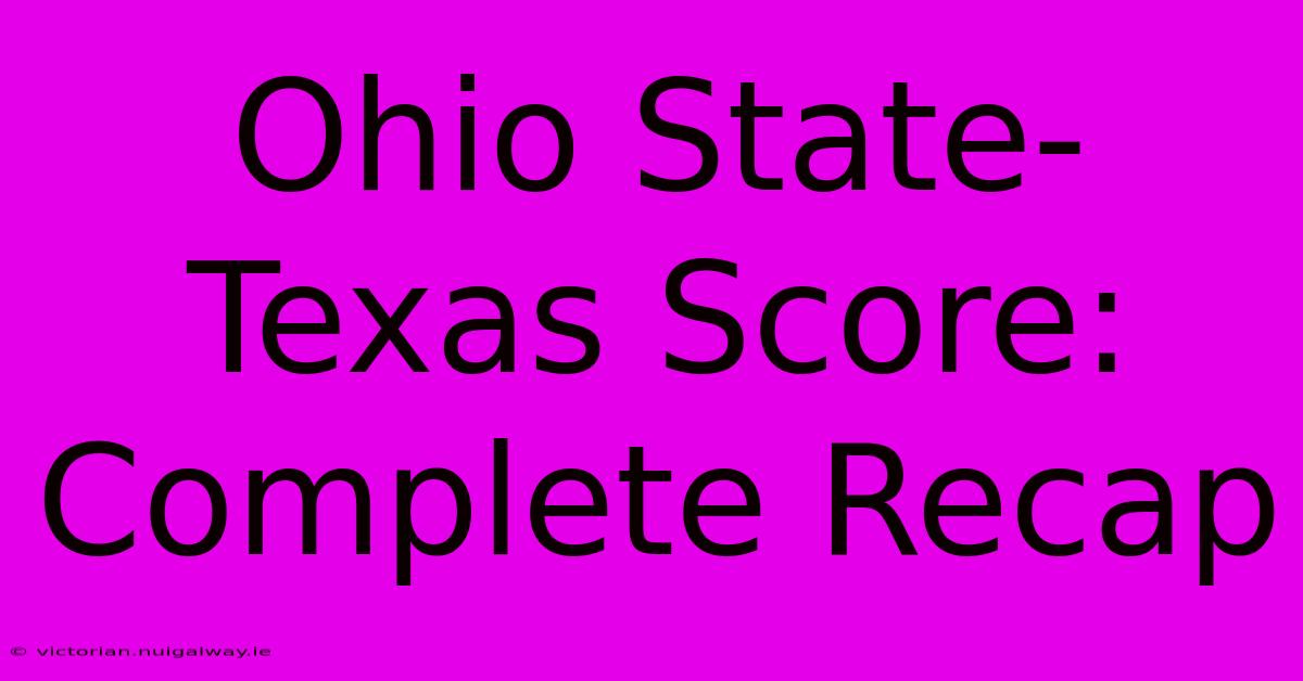 Ohio State-Texas Score: Complete Recap