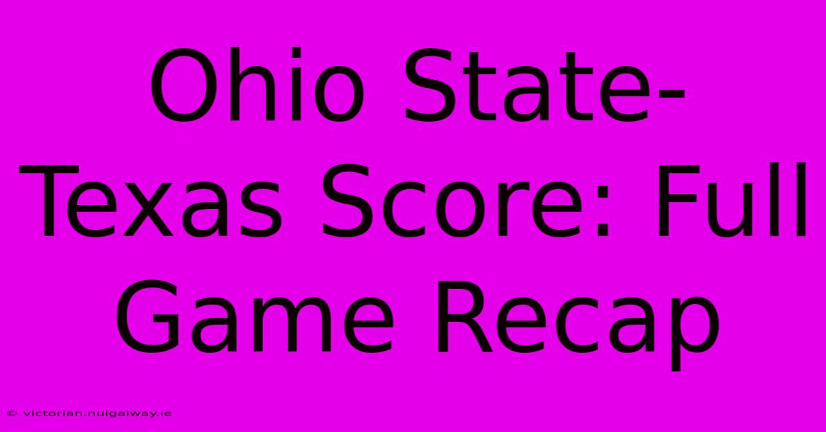 Ohio State-Texas Score: Full Game Recap