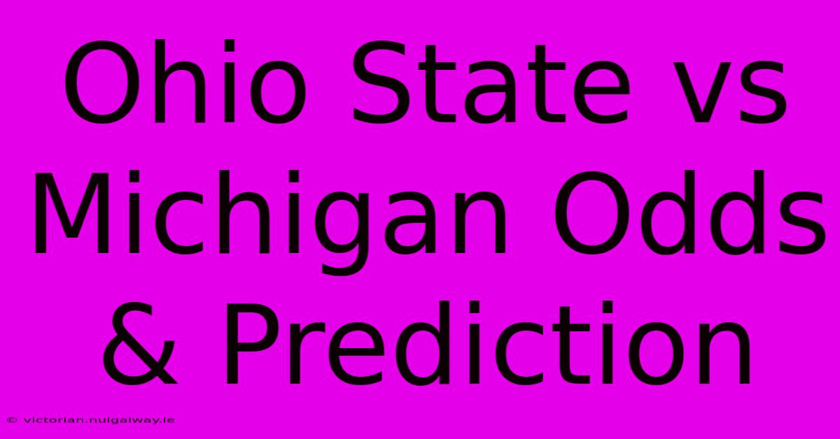 Ohio State Vs Michigan Odds & Prediction