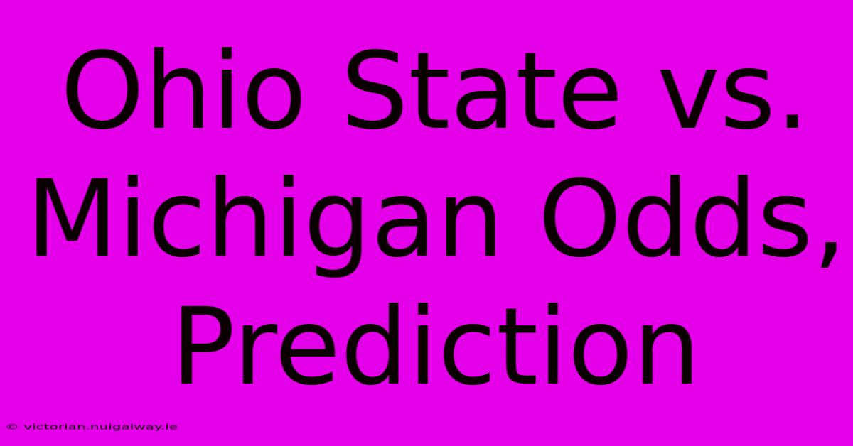 Ohio State Vs. Michigan Odds, Prediction