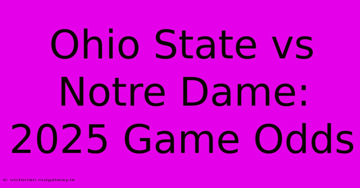 Ohio State Vs Notre Dame: 2025 Game Odds