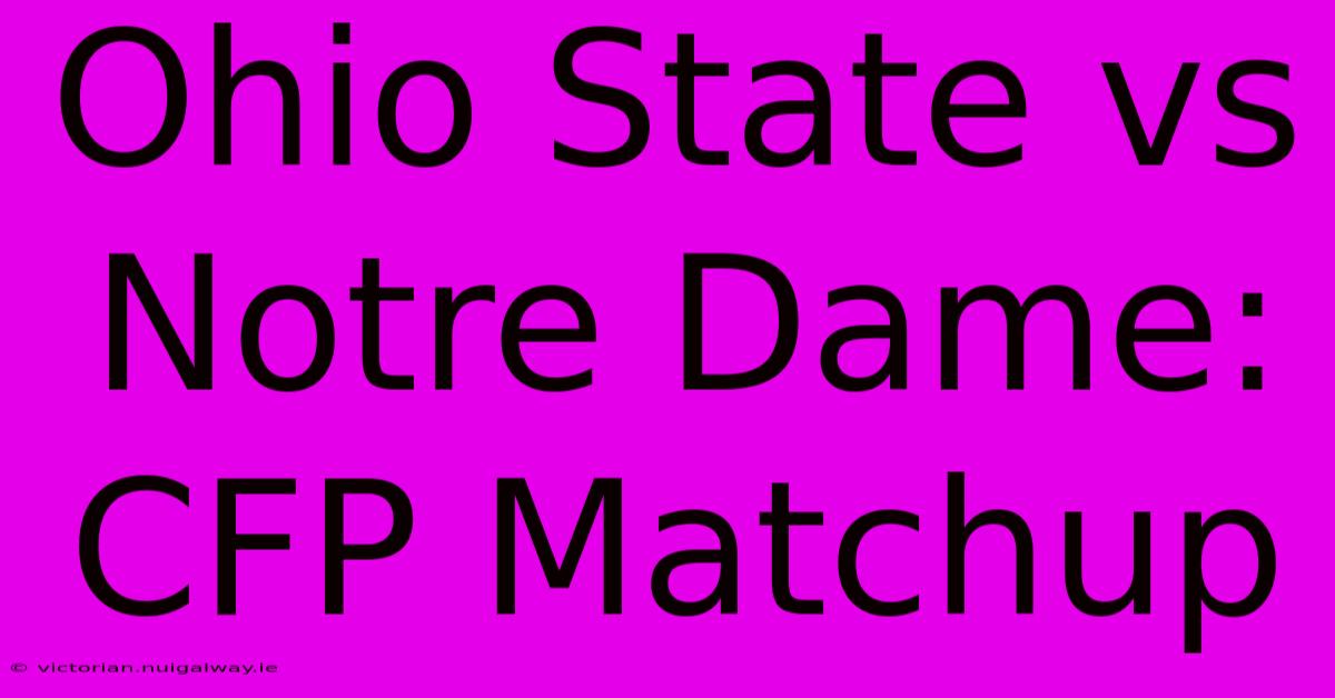 Ohio State Vs Notre Dame: CFP Matchup