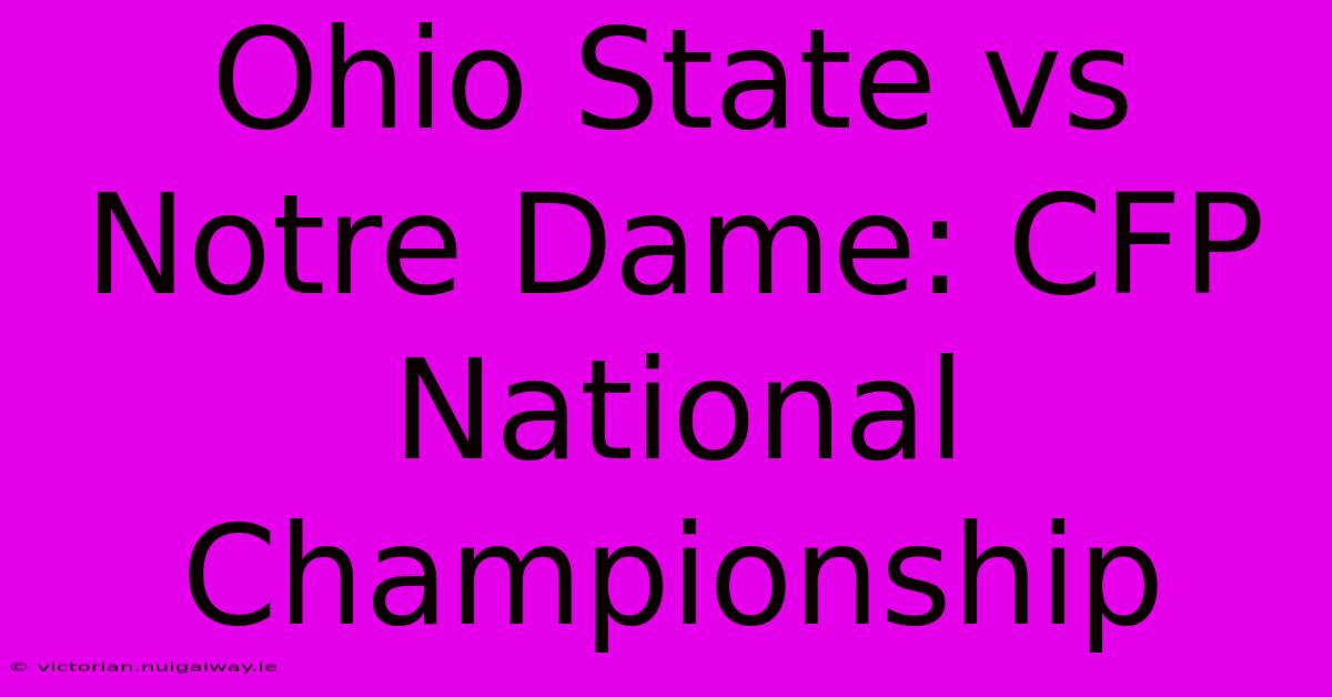 Ohio State Vs Notre Dame: CFP National Championship