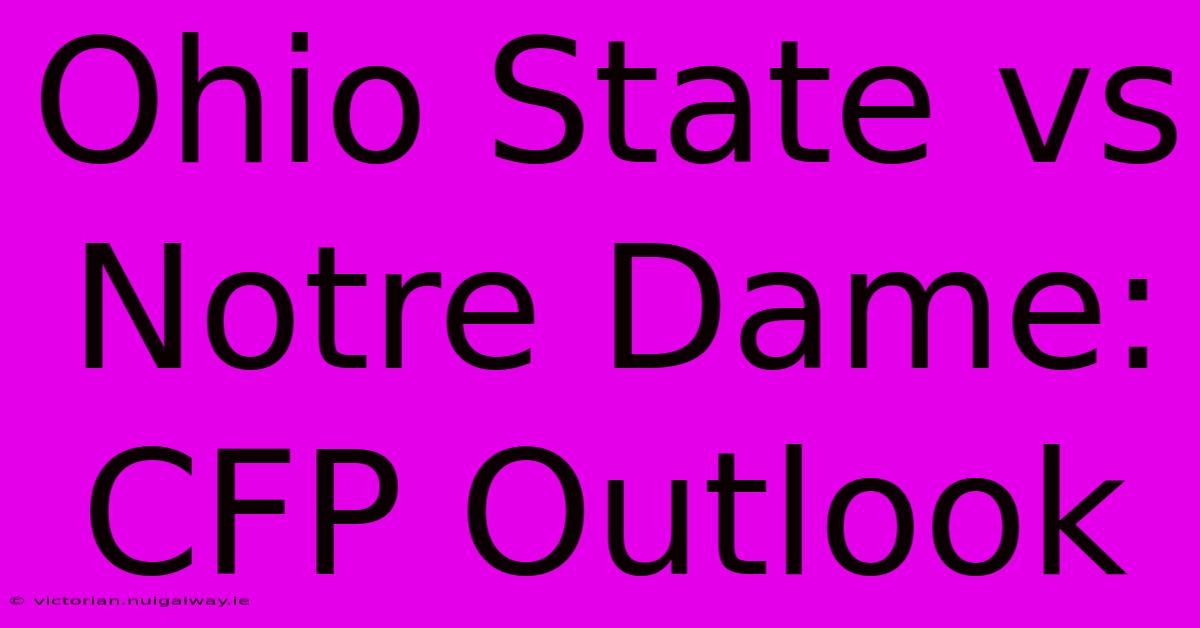 Ohio State Vs Notre Dame: CFP Outlook