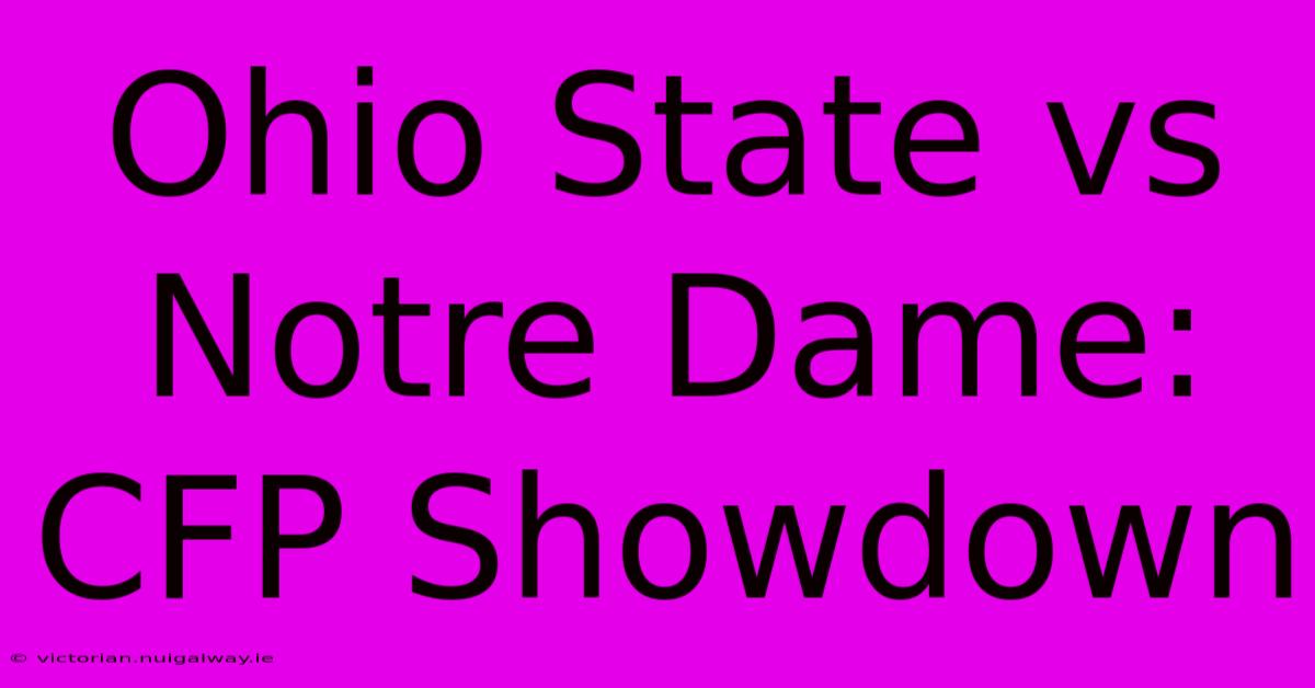 Ohio State Vs Notre Dame: CFP Showdown