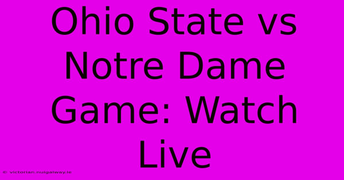 Ohio State Vs Notre Dame Game: Watch Live