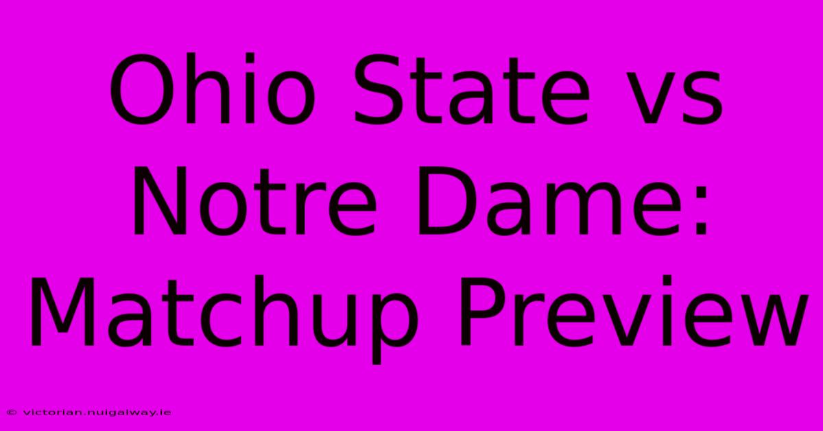 Ohio State Vs Notre Dame: Matchup Preview