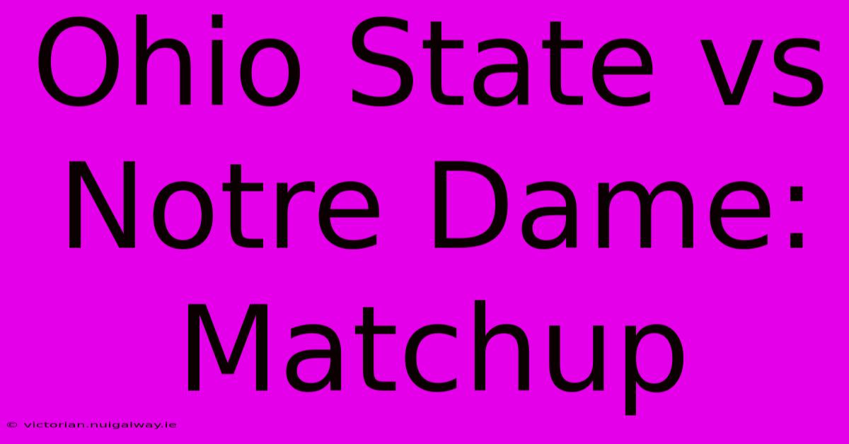 Ohio State Vs Notre Dame: Matchup