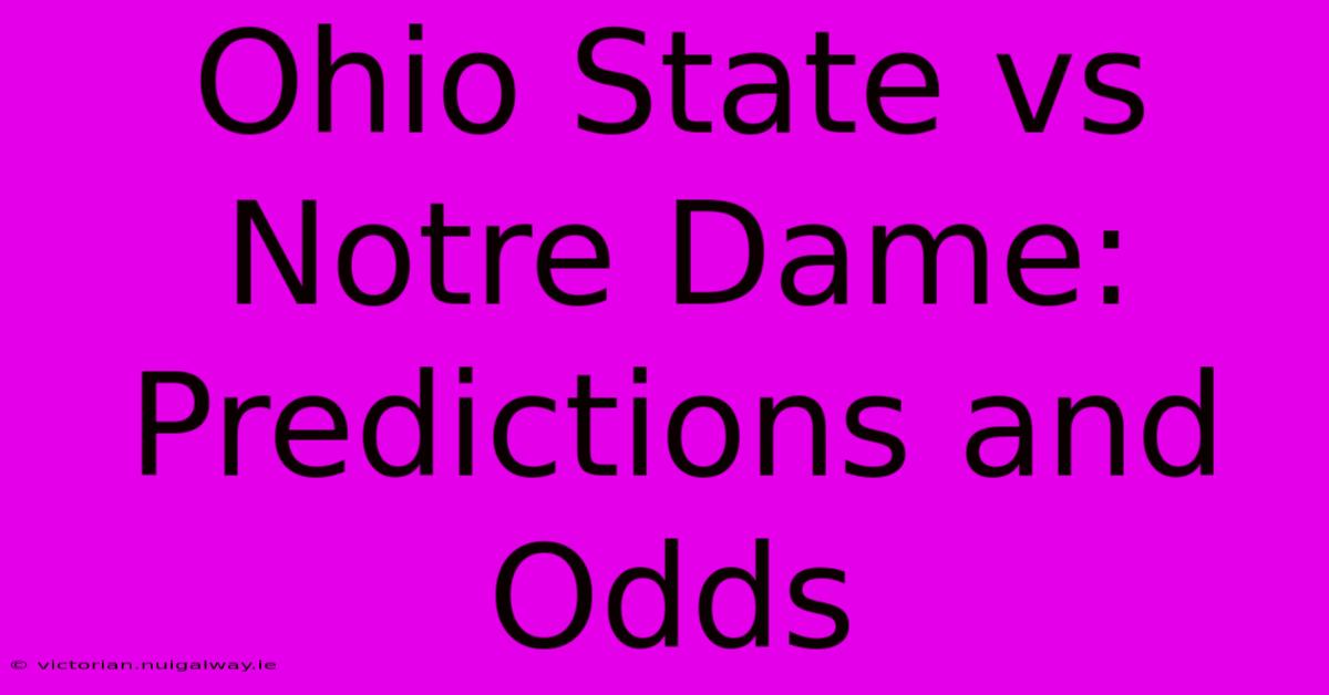 Ohio State Vs Notre Dame: Predictions And Odds