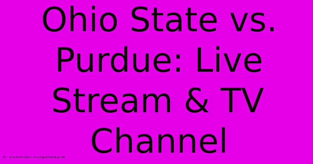 Ohio State Vs. Purdue: Live Stream & TV Channel 