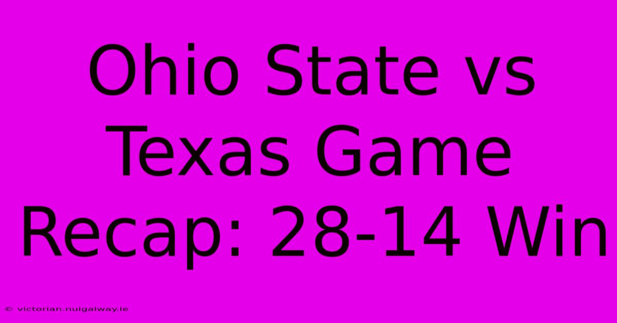 Ohio State Vs Texas Game Recap: 28-14 Win