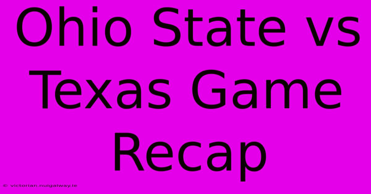 Ohio State Vs Texas Game Recap