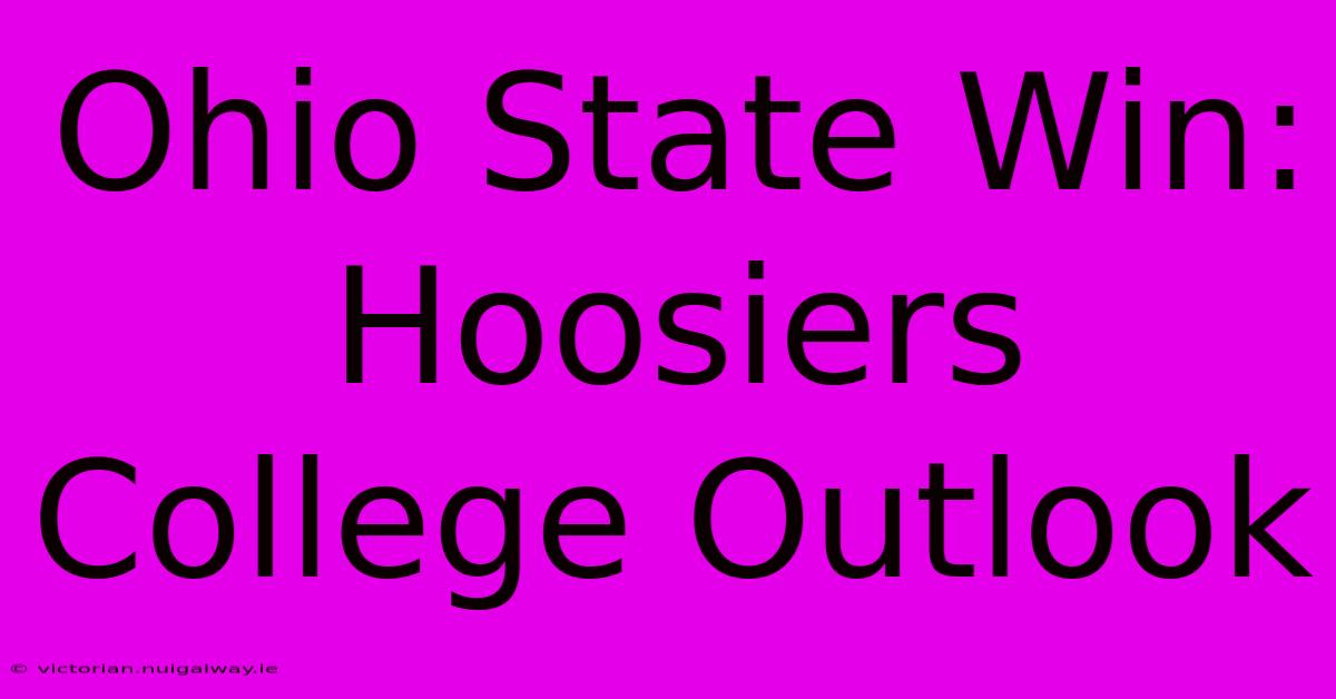 Ohio State Win: Hoosiers College Outlook