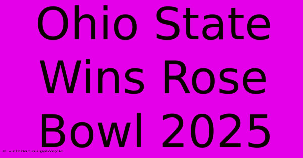 Ohio State Wins Rose Bowl 2025