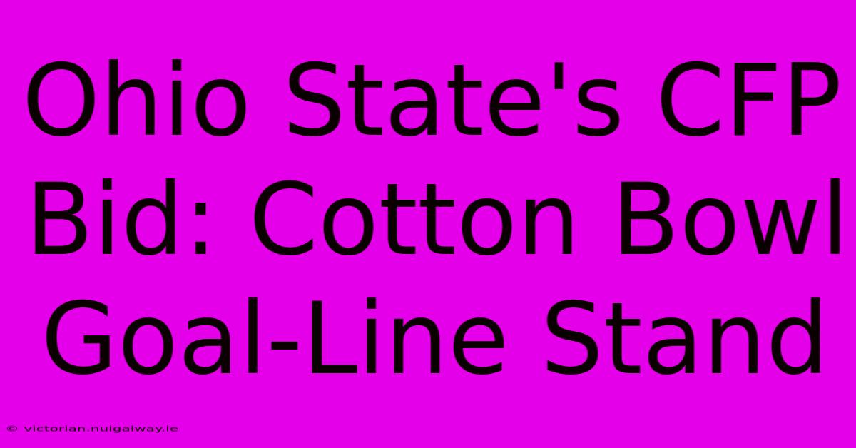 Ohio State's CFP Bid: Cotton Bowl Goal-Line Stand