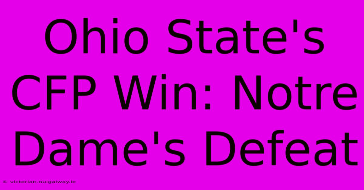 Ohio State's CFP Win: Notre Dame's Defeat