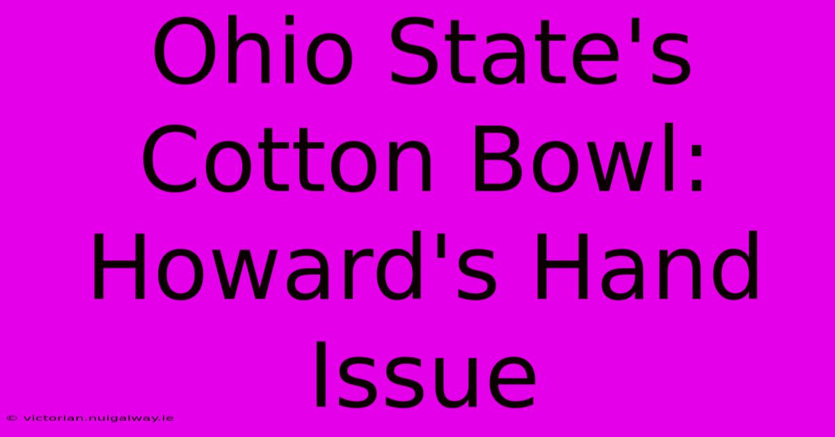 Ohio State's Cotton Bowl: Howard's Hand Issue