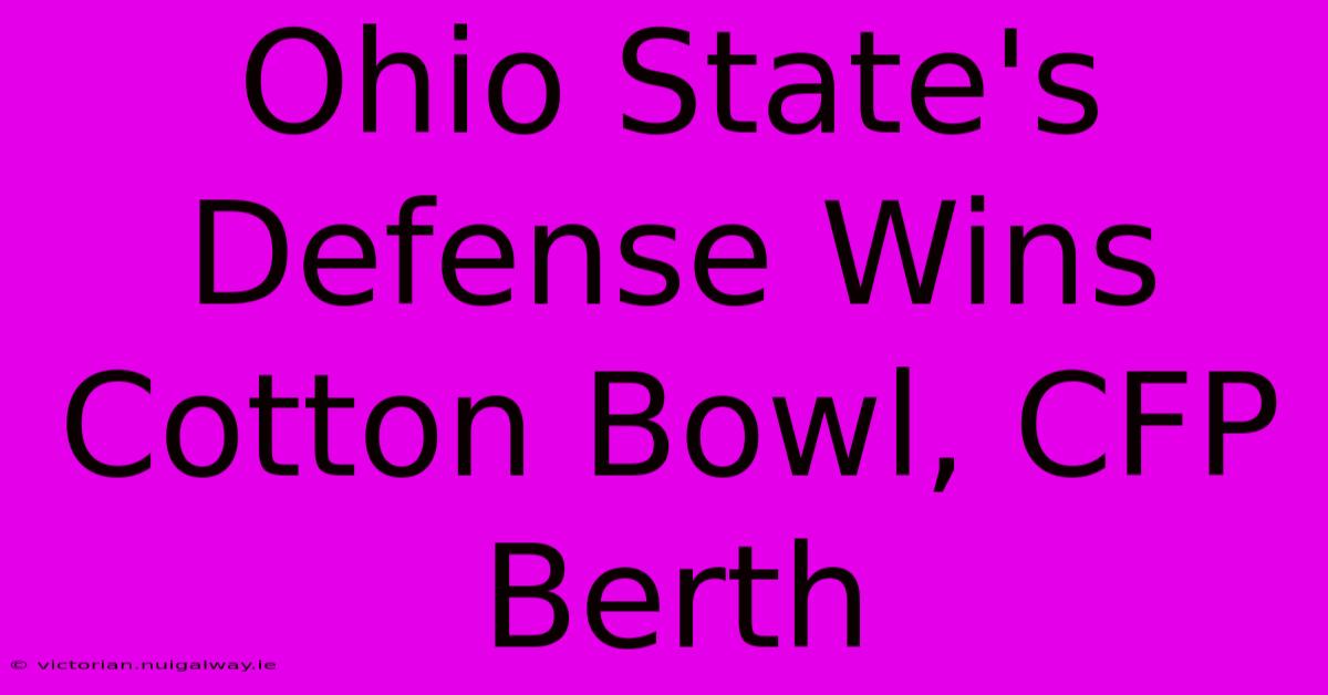 Ohio State's Defense Wins Cotton Bowl, CFP Berth