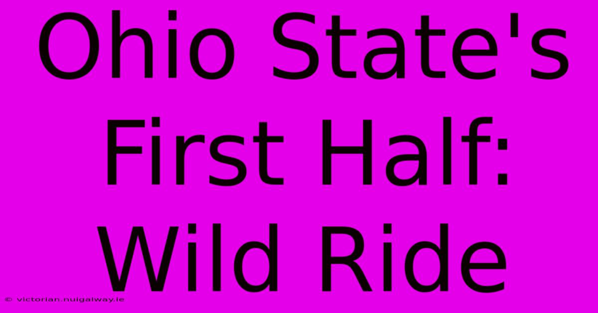 Ohio State's First Half: Wild Ride