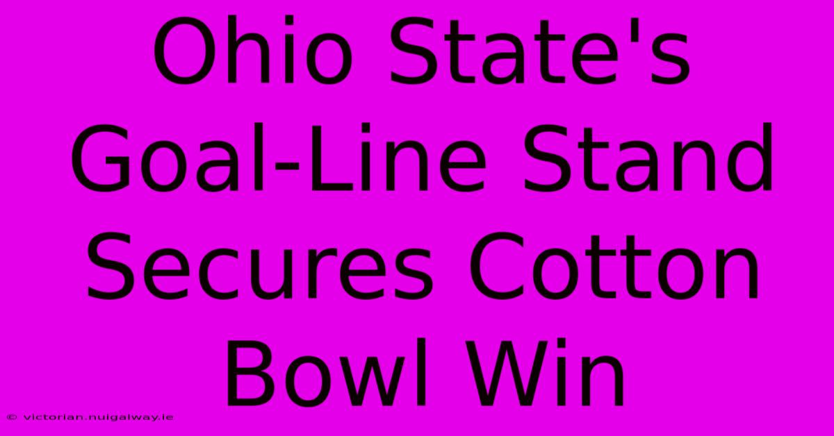 Ohio State's Goal-Line Stand Secures Cotton Bowl Win