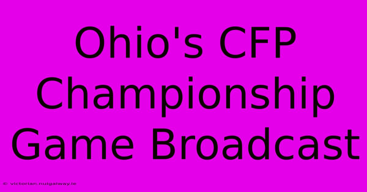 Ohio's CFP Championship Game Broadcast