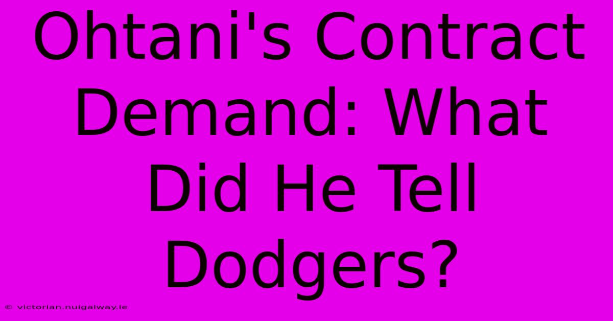 Ohtani's Contract Demand: What Did He Tell Dodgers?