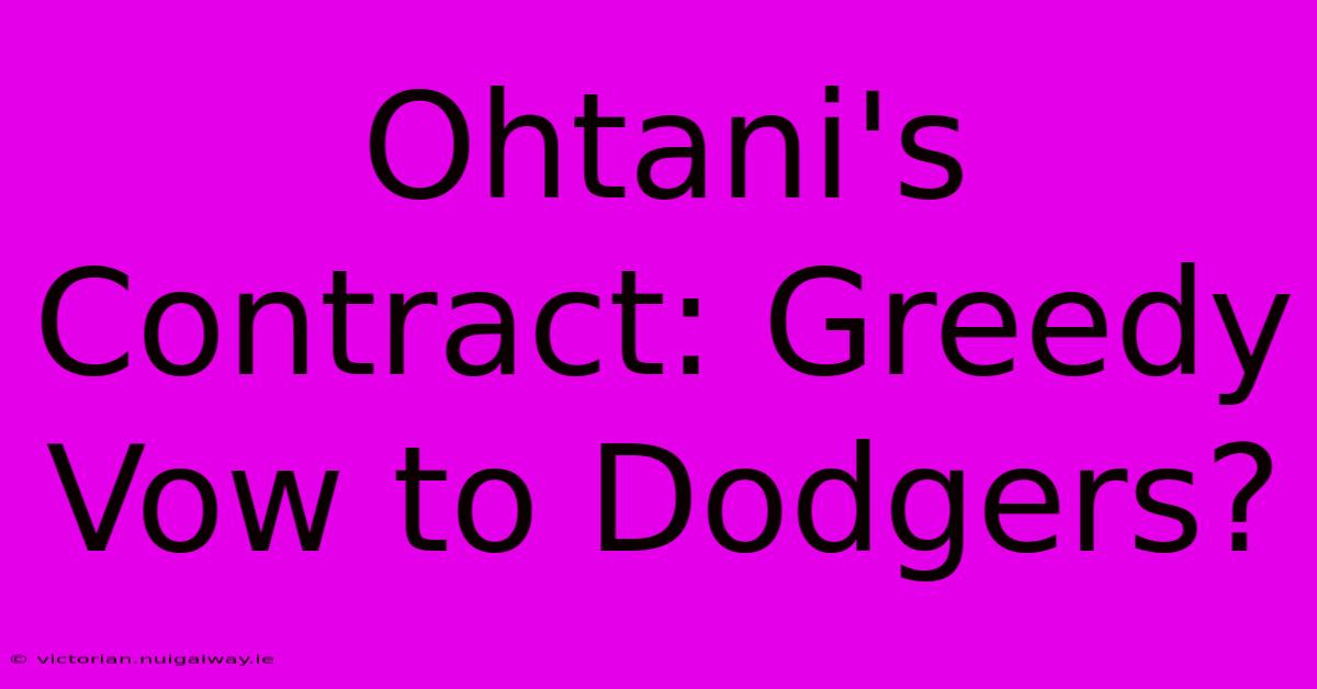 Ohtani's Contract: Greedy Vow To Dodgers? 