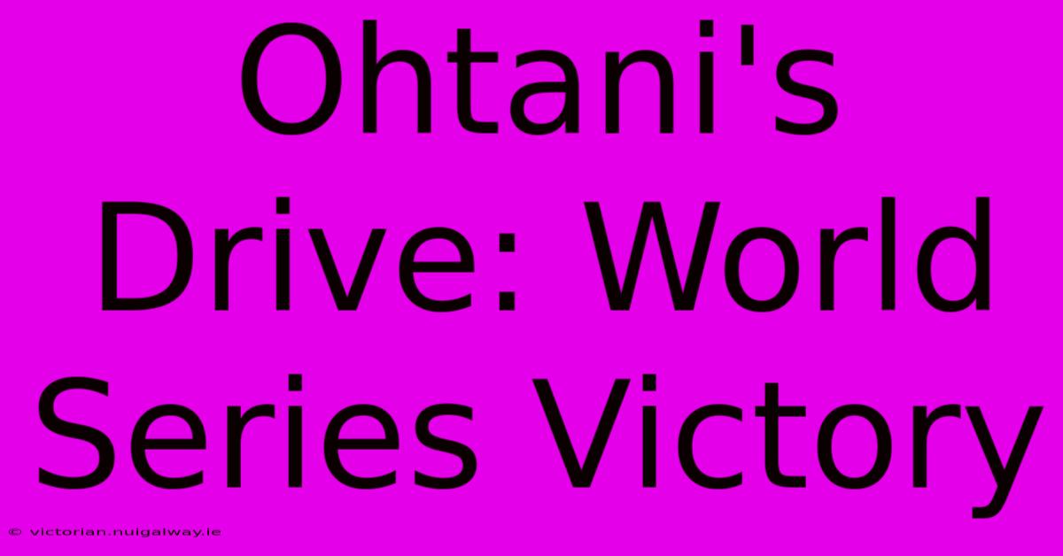 Ohtani's Drive: World Series Victory