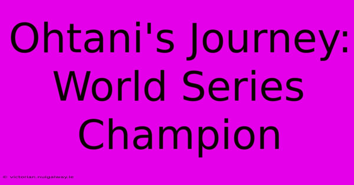 Ohtani's Journey: World Series Champion