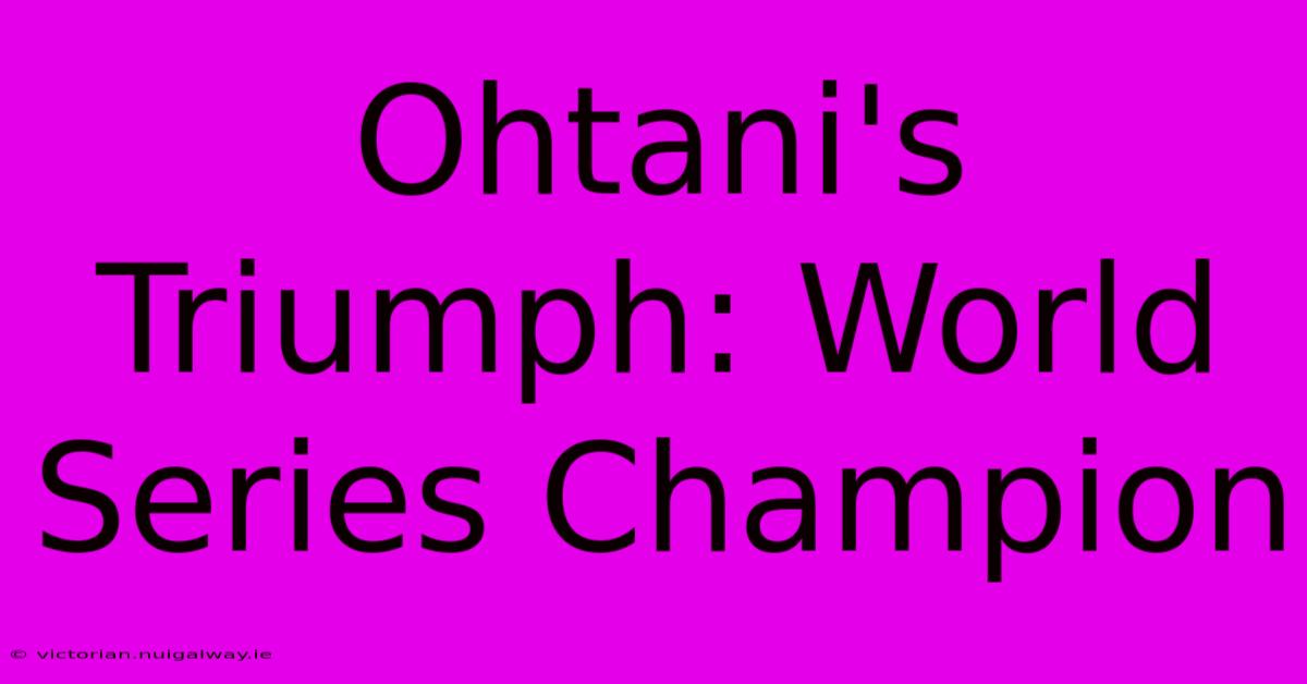 Ohtani's Triumph: World Series Champion 