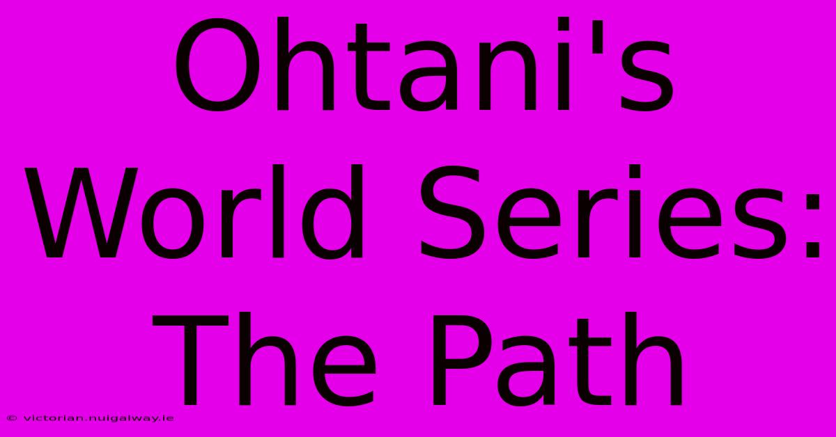 Ohtani's World Series: The Path 