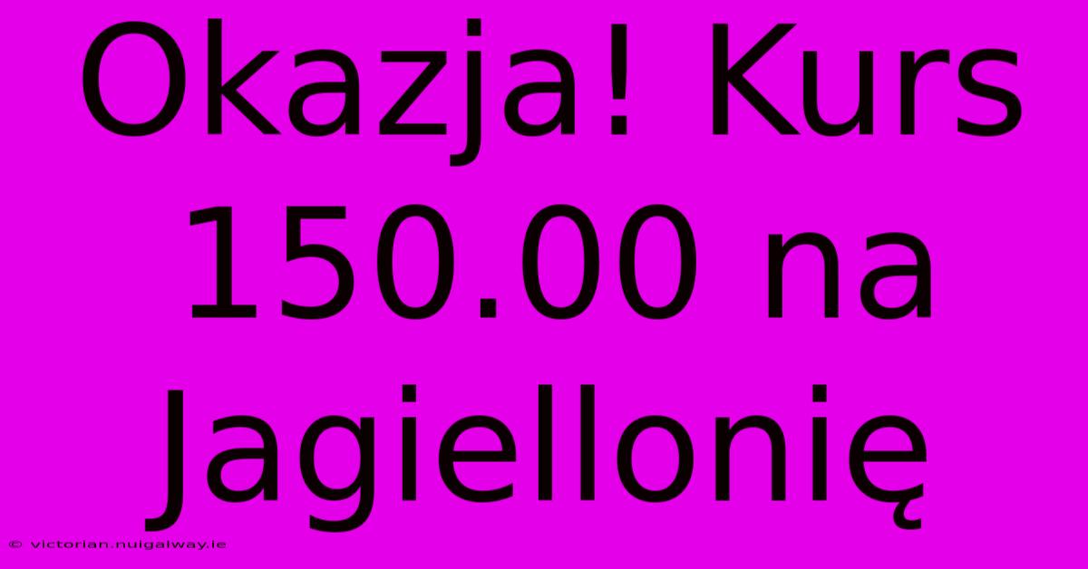 Okazja! Kurs 150.00 Na Jagiellonię