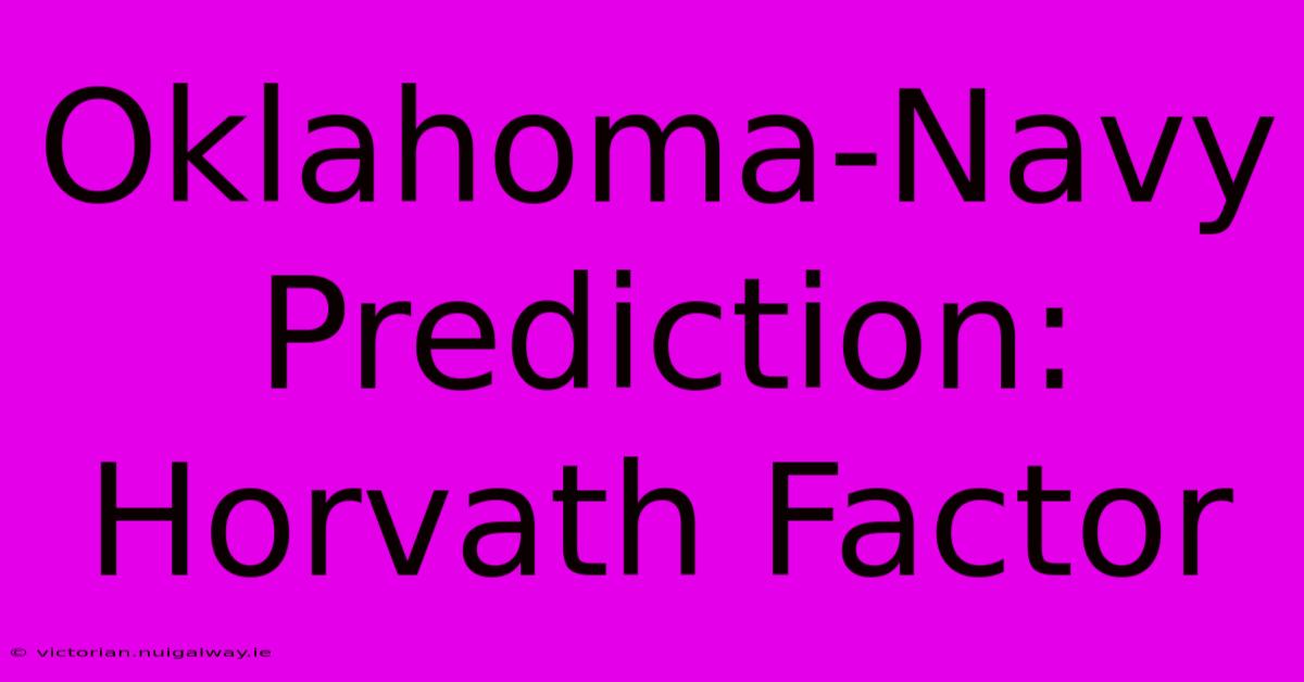 Oklahoma-Navy Prediction: Horvath Factor