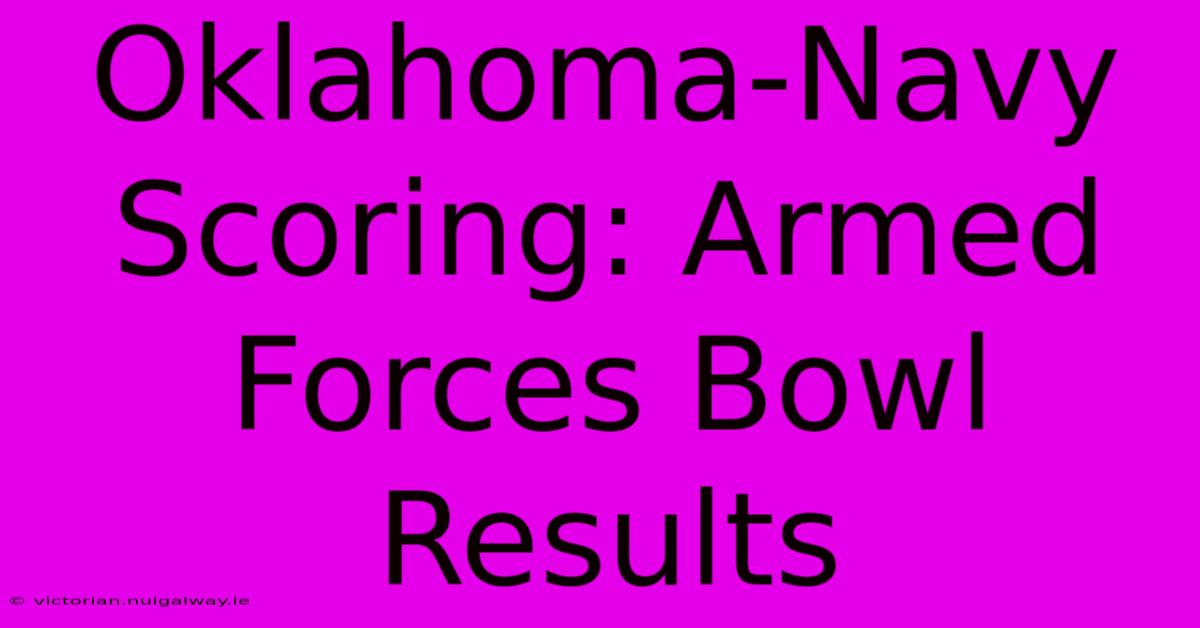 Oklahoma-Navy Scoring: Armed Forces Bowl Results