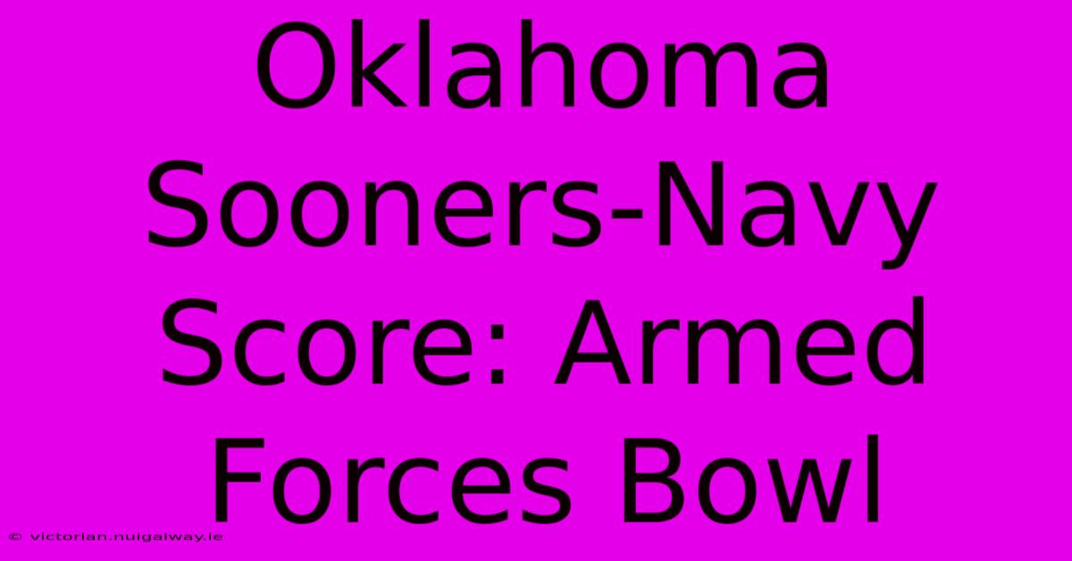 Oklahoma Sooners-Navy Score: Armed Forces Bowl