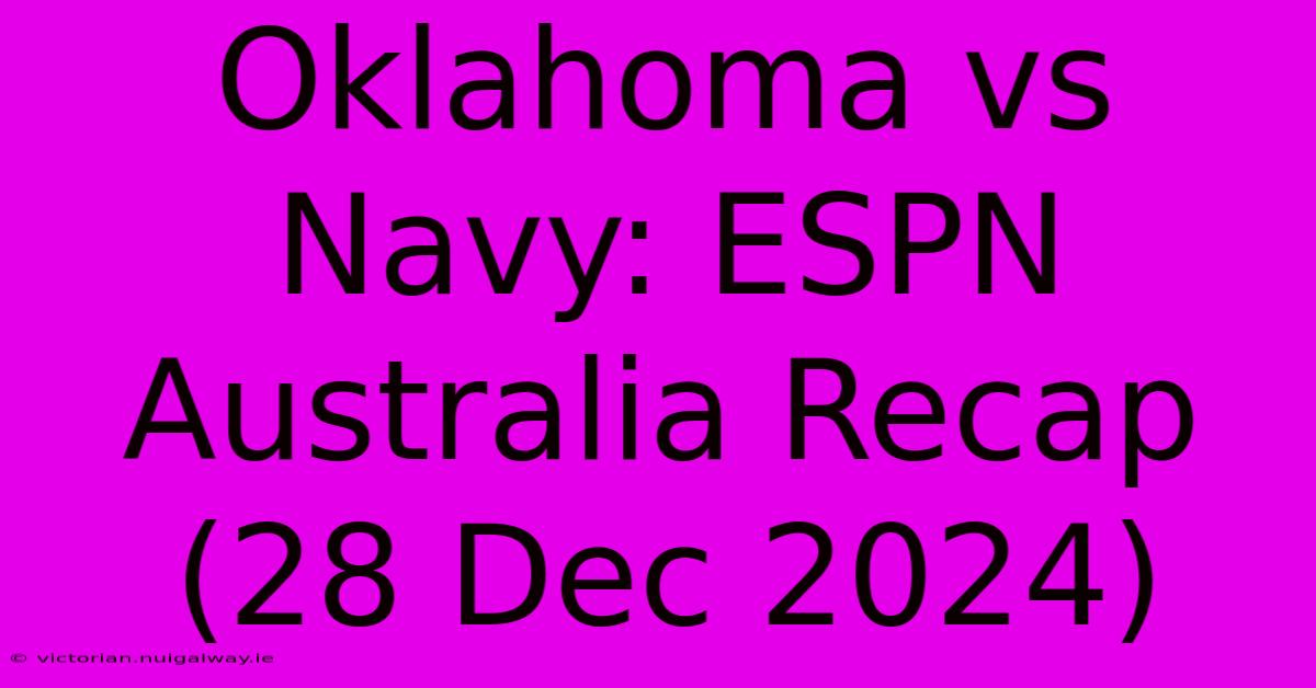 Oklahoma Vs Navy: ESPN Australia Recap (28 Dec 2024)