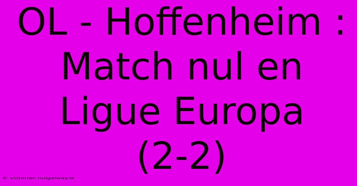 OL - Hoffenheim : Match Nul En Ligue Europa (2-2)